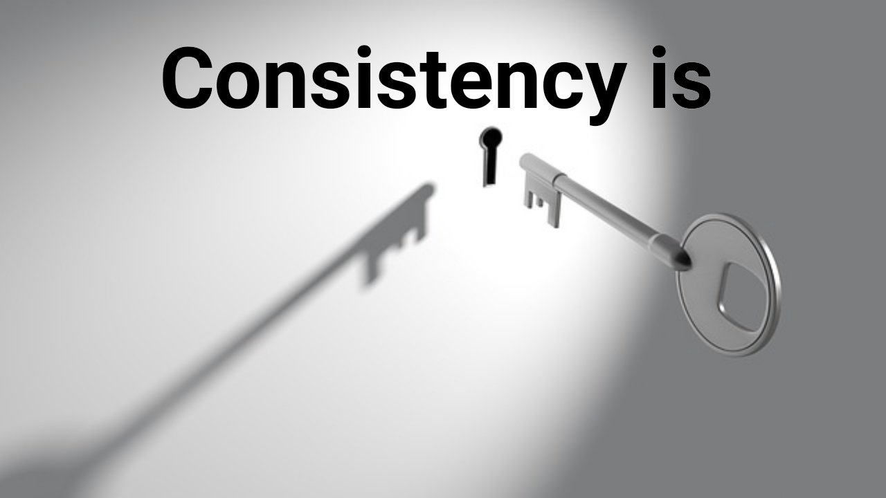Consistency is Key 🗝