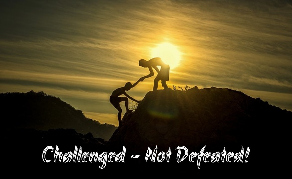 Challenged - Not Defeated 